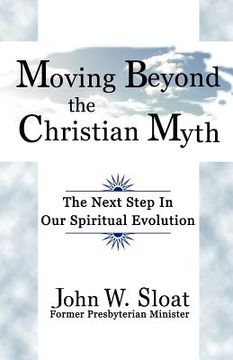 portada moving beyond the christian myth: the next step in our spiritual evolution (in English)