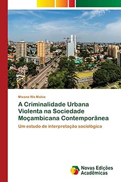 portada A Criminalidade Urbana Violenta na Sociedade Moçambicana Contemporânea: Um Estudo de Interpretação Sociológica (en Portugués)