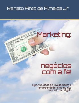 portada Marketing: negócios com a fé!: Oportunidade de investimento e empreendedorismo no rico marcado da religião (in Portuguese)