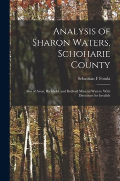 portada Analysis of Sharon Waters, Schoharie County: Also of Avon, Richfield, and Bedford Mineral Waters. With Directions for Invalids (en Inglés)
