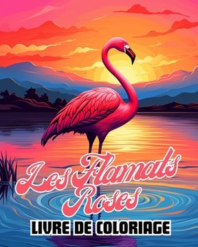 portada Livre de Coloriage sur Les Flamants Roses: 30 Belles Illustrations de Flamants Roses pour Adultes (en Francés)