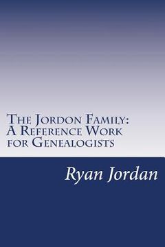 portada The Jordon Family: A Reference Work for Genealogists (en Inglés)