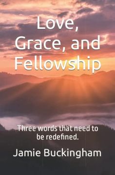 portada Love, Grace, and Fellowship: Three Words That Need to be Redefined. (Independently Published)