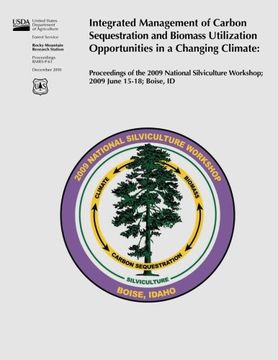 portada Integrated Management of Carbon Sequestration and Biomass Utilization Opportunities in a Changing Climate: Proceedings of the 2009 National Silviculture Workshop; 2009 June 15-18; Boise, ID