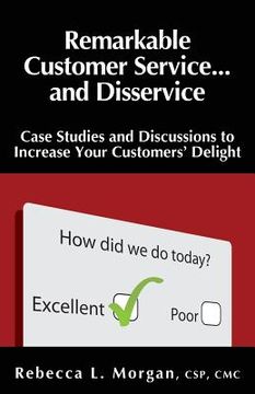 portada Remarkable Customer Service ... and Disservice: Case Studies and Discussions to Increase Your Customer's Delight (en Inglés)