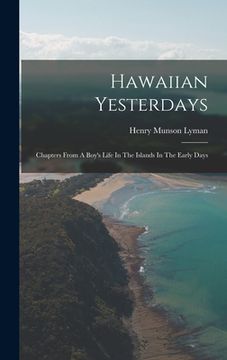 portada Hawaiian Yesterdays: Chapters From A Boy's Life In The Islands In The Early Days (en Inglés)