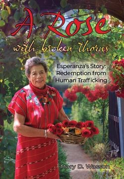 portada A Rose with Broken Thorns: Esperanza's Story: Redemption from Human Trafficking (in English)