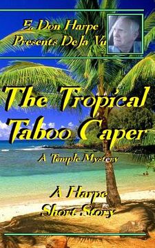 portada E. Don Harpe Presents DeJa Vu The Tropical Taboo Caper A Temple Mystery (in English)
