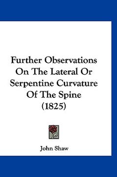 portada further observations on the lateral or serpentine curvature of the spine (1825) (in English)