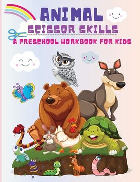 portada Animal Scissor Skills: A Preschool Workbook for Kids, Cutting and Coloring Activity Book Boys and Girls Ages 3 years and Up! (en Inglés)