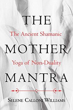 portada The Mother Mantra: The Ancient Shamanic Yoga of Non-Duality (en Inglés)