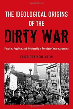 portada The Ideological Origins Of The Dirty War: Fascism, Populism, And Dictatorship In Twentieth Century Argentina (en Inglés)