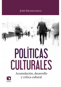 portada Politicas Culturales: Acumulacion, Desarrollo y Critica Cultural