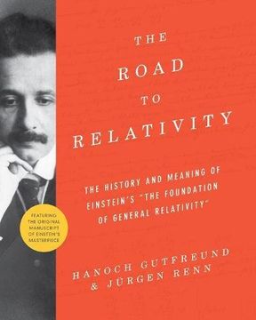 portada The Road to Relativity: The History and Meaning of Einstein's "The Foundation of General Relativity", Featuring the Original Manuscript of Einstein's Masterpiece (in English)