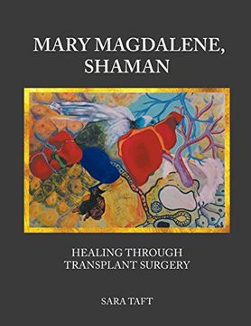 portada Mary Magdalene, Shaman: Healing Through Transplant Surgery