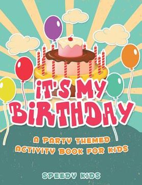 portada It's My Birthday! A Party Themed Activity Book for Kids (en Inglés)