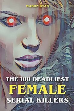 portada The 100 Deadliest Female Serial Killers (en Inglés)