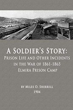 portada A Soldier's Story: Prison Life and Other Incidents in the war of 1861-1865 - Elmira Prison Camp (en Inglés)