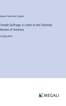 portada Female Suffrage; A Letter to the Christian Women of America: in large print