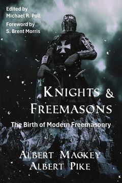 Knights & Freemasons: The Birth of Modern Freemasonry (en Inglés)