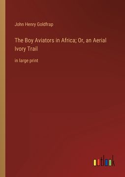 portada The Boy Aviators in Africa; Or, an Aerial Ivory Trail: in large print (en Inglés)