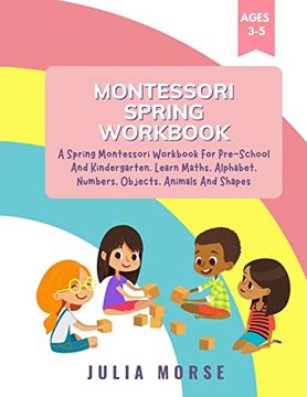 portada Montessori Spring Workbook: A Spring Montessori Workbook for Pre-School and Kindergarten. Learn Maths, Alphabet, Numbers, Objects, Animals and Shapes (en Inglés)
