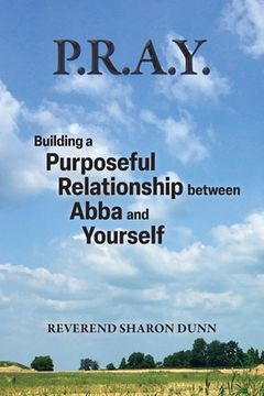 portada P.R.A.Y.: Building a Purposeful Relationship between Abba and Yourself (en Inglés)