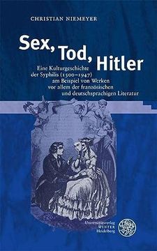portada Sex, Tod, Hitler: Eine Kulturgeschichte der Syphilis (1500-1947) am Beispiel von Werken vor Allem der Franzosischen und Deutschsprachigen Literatur. Zur Literaturtheorie und Wissenspoetik, 25) (in German)