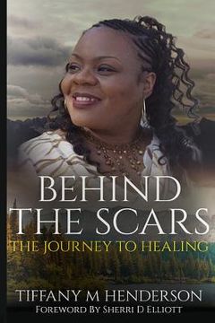 portada Behind The Scars: The Journey To Healing (en Inglés)