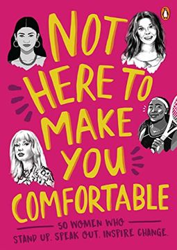 portada Not Here to Make you Comfortable: 50 Women who Stand up, Speak Out, Inspire Change (en Inglés)