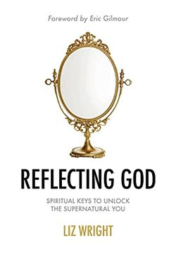 portada Reflecting God: Spiritual Keys to Unlock the Supernatural you 