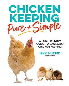 portada Chicken Keeping Pure and Simple: A Fun, Friendly Guide to Backyard Chicken Keeping (en Inglés)