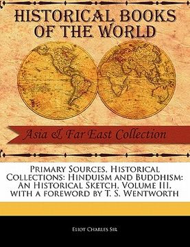 portada primary sources, historical collections: hinduism and buddhism: an historical sketch, volume iii, with a foreword by t. s. wentworth