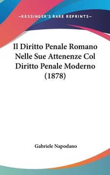 portada Il Diritto Penale Romano Nelle Sue Attenenze Col Diritto Penale Moderno (1878) (in Italian)