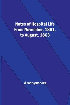 portada Notes of hospital life from November, 1861, to August, 1863 (en Inglés)