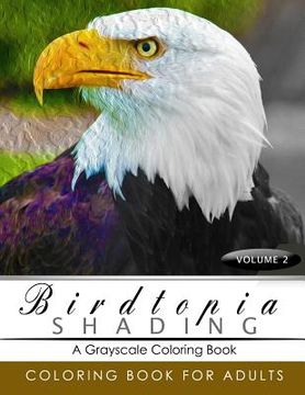 portada BirdTopia Shading Volume 2: Bird Grayscale coloring books for adults Relaxation Art Therapy for Busy People (Adult Coloring Books Series, grayscal (en Inglés)