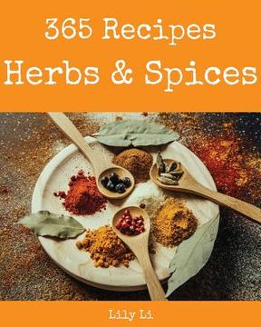 portada Herbs & Spices 365: Enjoy 365 Days with Amazing Herbs & Spices Recipes in Your Own Herbs & Spices Cookbook! [book 1] (en Inglés)