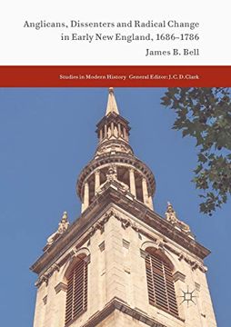 portada Anglicans, Dissenters and Radical Change in Early new England, 1686-1786 (Studies in Modern History) (en Inglés)