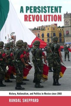 portada A Persistent Revolution: History, Nationalism, and Politics in Mexico Since 1968 (en Inglés)