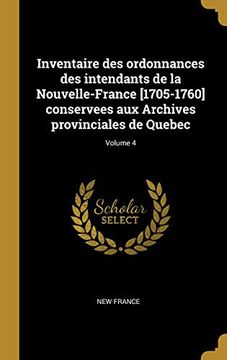 portada Inventaire Des Ordonnances Des Intendants de la Nouvelle-France [1705-1760] Conservees Aux Archives Provinciales de Quebec; Volume 4 (en Francés)