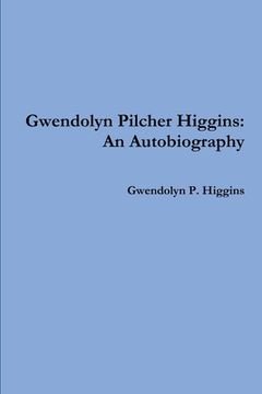 portada Gwendolyn Pilcher Higgins: An Autobiography (en Inglés)