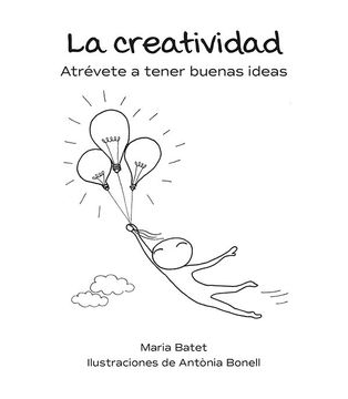 portada Creatividad, la. Atrévete a Tener Buenas Ideas (in Spanish)