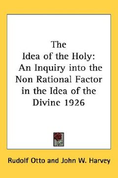 portada the idea of the holy: an inquiry into the non rational factor in the idea of the divine 1926