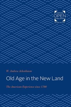 portada Old Age in the New Land: The American Experience Since 1790 (en Inglés)