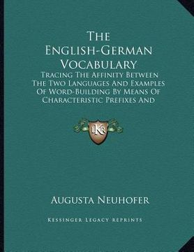 portada the english-german vocabulary: tracing the affinity between the two languages and examples of word-building by means of characteristic prefixes and a (en Inglés)