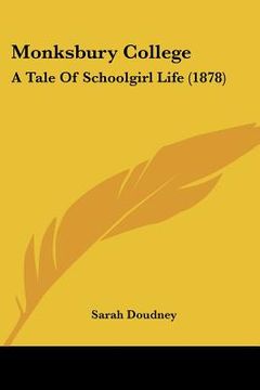 portada monksbury college: a tale of schoolgirl life (1878) (en Inglés)