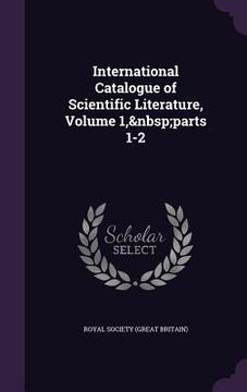 portada International Catalogue of Scientific Literature, Volume 1, parts 1-2 (en Inglés)
