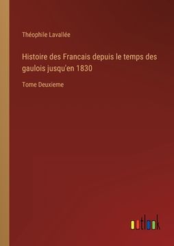 portada Histoire des Francais depuis le temps des gaulois jusqu'en 1830: Tome Deuxieme (en Francés)