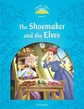 portada Classic Tales Second Edition: Level 1: The Shoemaker and the Elves (en Inglés)