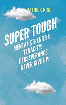 portada Super Tough: Mental Strength. Tenacity. Perseverance. Never Give up. (en Inglés)